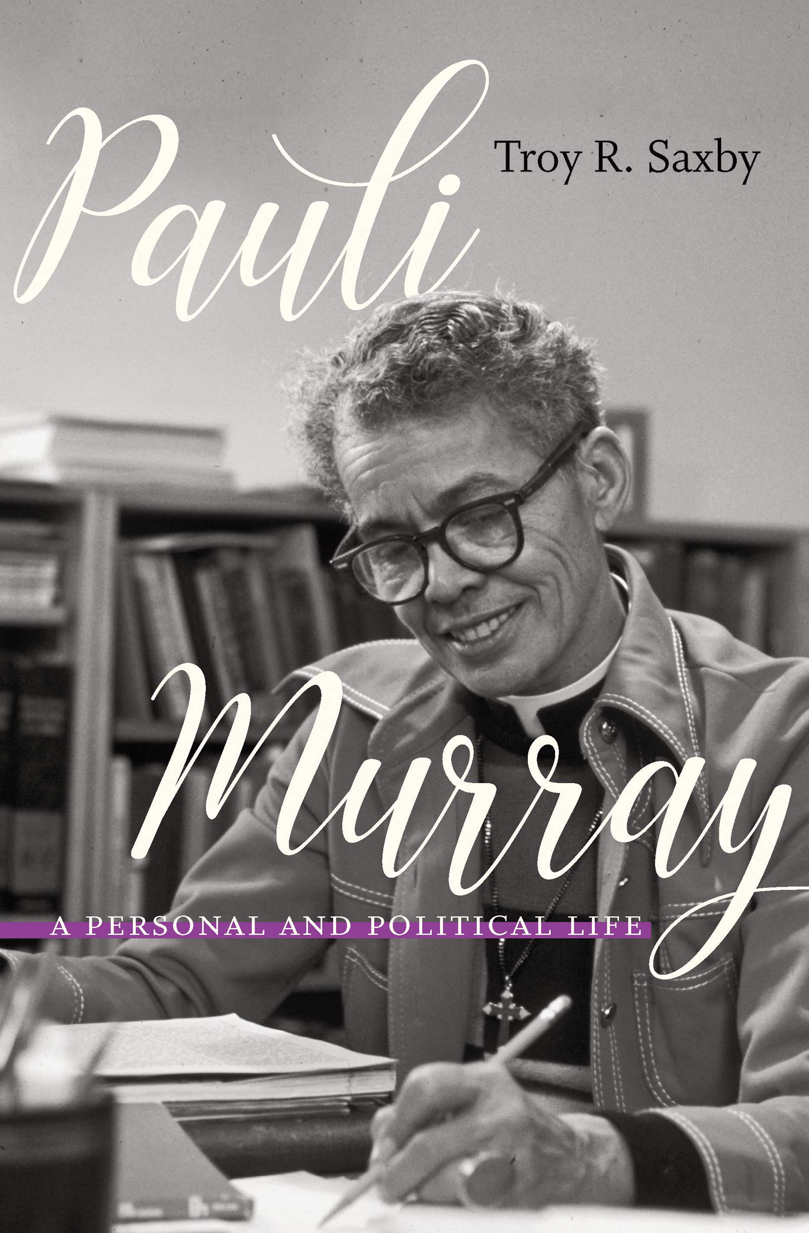 Pauli Murray A Personal and Political Life troy r saxby