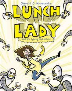 lunch lady cyborg substitute jarrett j krosoczka book